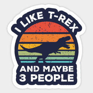 I Like T-Rex and Maybe 3 People, Retro Vintage Sunset with Style Old Grainy Grunge Texture Sticker